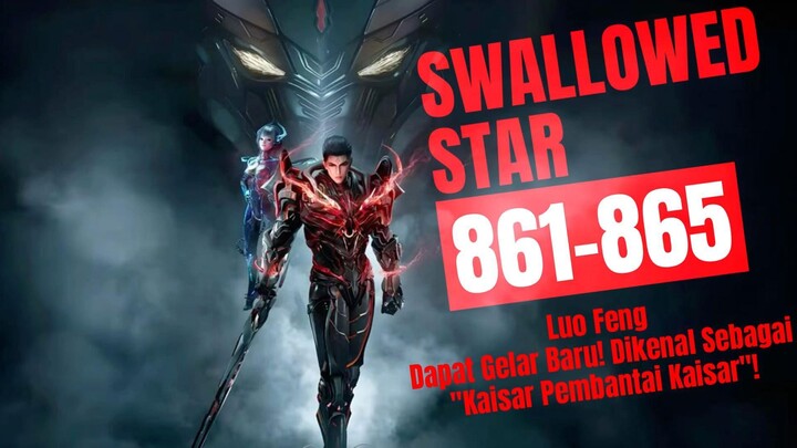 Luo Feng Dapat Gelar Baru! Dikenal Sebagai "Kaisar Pembantai Kaisar"! | Swallowed Star Bab 861-865