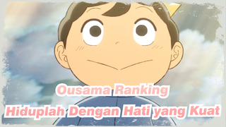 Ousama Ranking
Hiduplah Dengan Hati yang Kuat