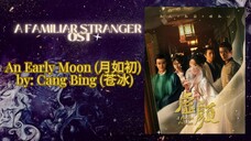 An Early Moon (月如初) by: Cang Bing (苍冰) - A Familiar Stranger OST