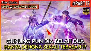MENUNJUKAN KEMAMPUAN DENGAN MEMBELAH GUNUNG !? - Alur Cerita Donghua #LQSWN PART 17