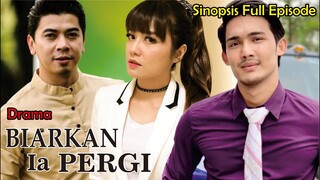 Sinopsis Drama Biarkan Ia Pergi Full episode