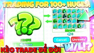 Kèo Trade để đời, Hơn 100 HUGE PETS Luôn - Roblox Gameplay -  Bản Cập nhật mới PET SIMULATOR X!