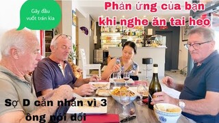 Phản ứng của bạn khi nghe ăn trưa với tai heo/ba ông cùng nói dối D/mua rượu đãi bạn/cuộc sống pháp