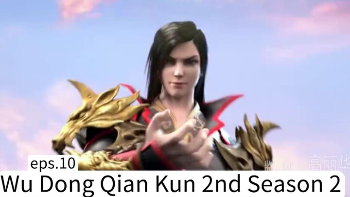 Wu Dong Qian Kun 2nd Season 2.eps.10
