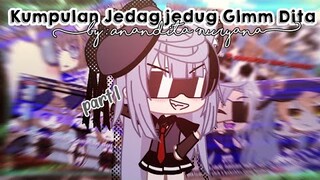 •،،Kumpulan Video Jedag Jedug Glmm Dita💗✨//PRESENT JEDAG JEDUG🎬✨//Dari 7 Glmm Dita😱?!//Part 1