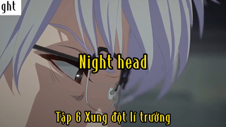 Night head_Tập 6 P2 Xung đột lí trưởng