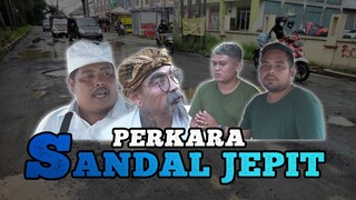 PERKARA SANDAL JEPIT - KOMEDI ARYKAKUL BALI