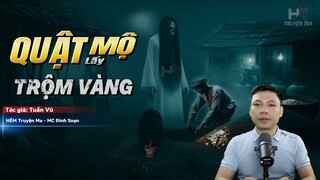 Đọc Truyện Ma: QUẬT MỘ TRỘM VÀNG - Xâm Phạm MỒ MẢ Nơi LINH THIÊNG Trả Giá BẰNG MẠNG SỐNG