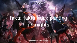 Fakta Fakta Tidak Penting Arknights