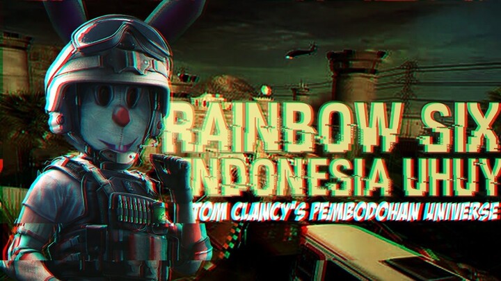 Rainbow Six : Siege Indonesia Uhuy - Tom Clancy's Pembodohan Universe