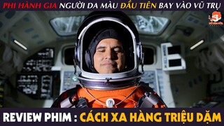 [Review Phim] CÁCH XA HÀNG TRIỆU DẶM - Câu Chuyện Cuộc Đời Của Phi Hành Gia Người Da Màu Đầu Tiên