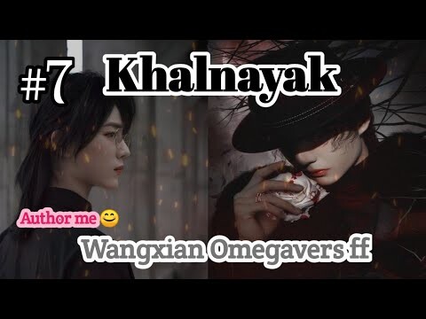 Khalnayak || Wangxian Omegavers morden ff || part 7 || #wangxianff #wangxianfanfichindi