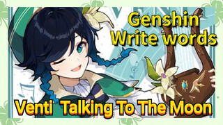 [Genshin Impact Write words] Venti [Talking To The Moon]