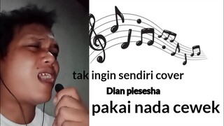 tak ingin sendiri (cover)reff