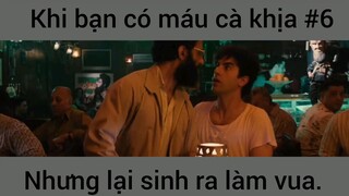 Khi bạn có máu cà khịa nhưng lại sinh ra làm vua phần 6