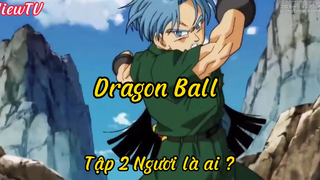 Dragon Ball _Tập 2 Ngươi là ai ?