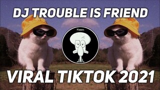DJ TROUBLE IS A FRIEND VIRAL TIKTOK 2021 | Trouble Is A Friend - Lenka