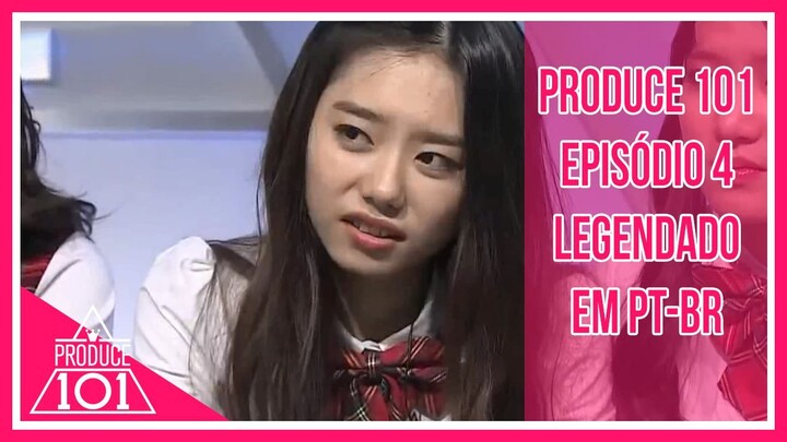 PRODUCE 101 - Episódio 4 [Legendado em PT-BR]