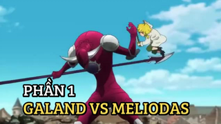 [Thất hình đại tội] - Galand VS Meliodas (Phần 1) - SS2