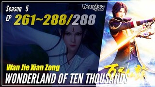 【Wan Jie Xian Zong】 S5 EP 261~288 (437-458) END - Wonderland Of 10.000 | Donghua - 1080P