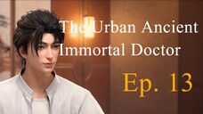 [IMMODOC 13] THE URBAN ANCIENT IMMORTAL DOCTOR - Ep. 13 - Sub Indo | "Meringkus Para Penipu"