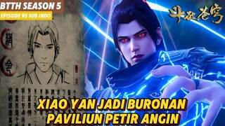 BTTH SEASON 5 EPISODE 95 SUB INDO - XIAO YAN JADI BURONAN PAVILIUN PETIR ANGIN