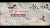 [Vietsub] Ái Nhược Vô Thanh (Yêu Nếu Im Lặng) - Mao Bất Dịch/ OST Kính Song Thành||爱若无声 - 毛不易 || 镜双城