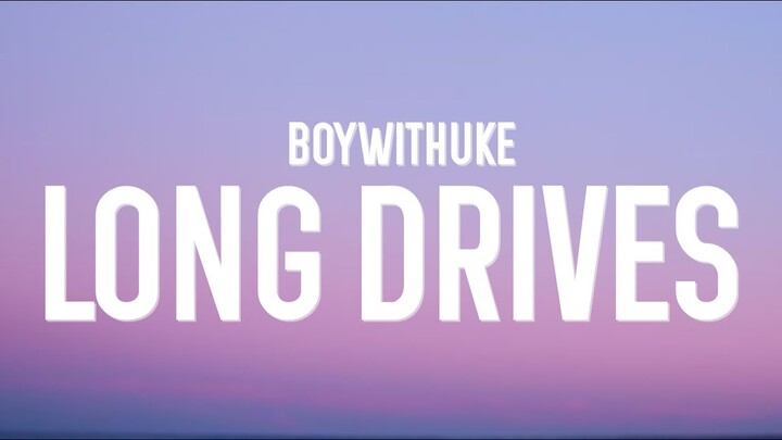 BoyWithUke - Long Drives (Lyrics)