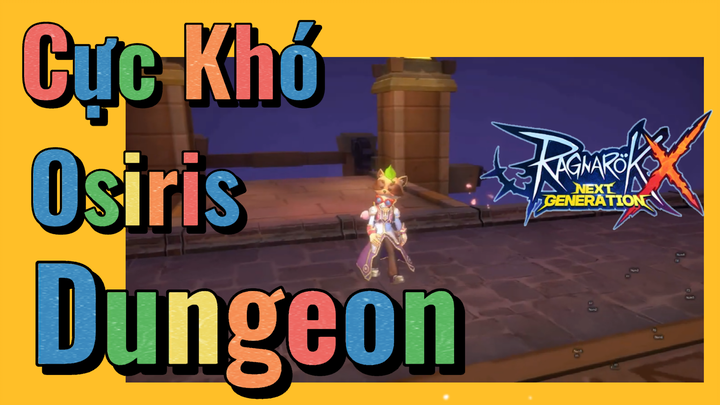 Cực Khó Osiris Dungeon - Ragnarok X: Next Generation
