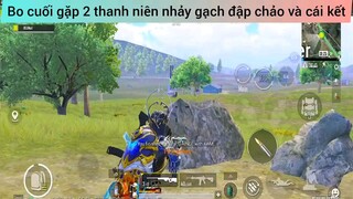 Bo Cuối gặp hai thanh niên nhảy gạ đập chảo và cái kết phần 10