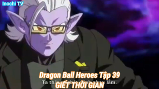 Dragon Ball Heroes Tập 39-GIẾT THỜI GIAN