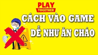 Play Together | CÁCH VÀO GAME CỰC NHANH NHƯ NGƯỜI KHÁC