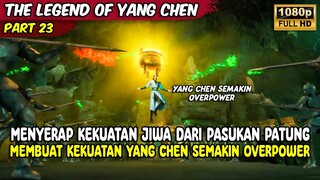YANG CHEN SEMAKIN OVERPOWER MENYERAP JIWA PERAJURIT PATUNG | THE LEGEND OF YANG CHEN | PART 23