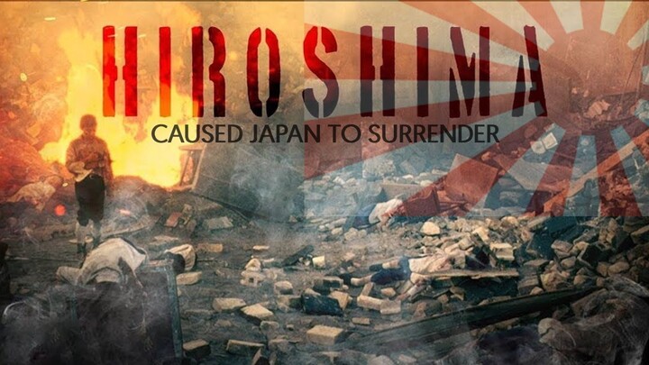 Hiroshima  Caused Japan To Surrender