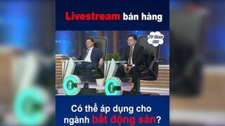 Livestream bán hàng có thể áp dụng cho BĐS