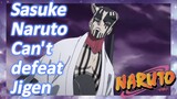 Sasuke Naruto Can't defeat Jigen