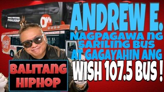 ANDREW E. GAGAYAHIN ANG WISH 107.5 BUS !