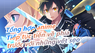 [Tổng hợp anime/AMV] Tiếp tục tiến về phía trước với những vết sẹo_1