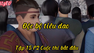 Độc bộ tiêu dao _Tập 15 P2 Cuộc thi bắt đầu