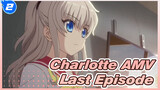 [Charlotte AMV] The Last Episode Is So Moving Even in 2021_2