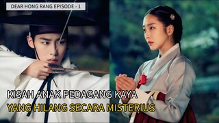 DEAR HONGRANG EPISODE 1 ● KISAH ANAK PEDAGANG KAYA YANG HILANG SECARA MISTERIUS