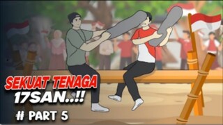 17SAN SEKUAT TENAGA PART 5 - DRAMA ANIMASI