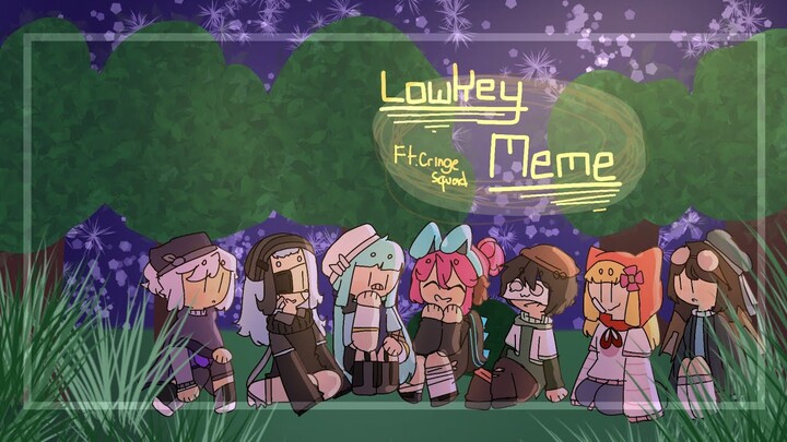 Lowkey Meme || ft. Cringe Squad - Gacha club || ITsEricka