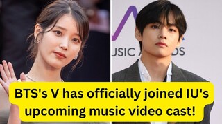 BTS's V has officially joined IU's upcoming music video cast!