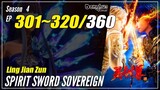 【Ling Jian Zun】 S4 EP 301~320 (401-420) - Spirit Sword Sovereign | Donghua - 1080P