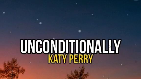 UNCONDITIONALLY - KATY PERRY