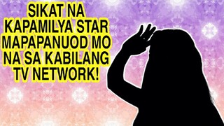 SIKAT NA KAPAMILYA STAR MAPAPANUOD MO NA SA KABILANG TV NETWORK! ABS-CBN FANS MAY REACTION!