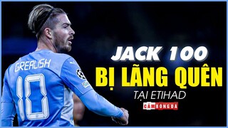 “JACK 100 CỦ” ở đâu trong thất bại muối mặt của Man City trước Tottenham?