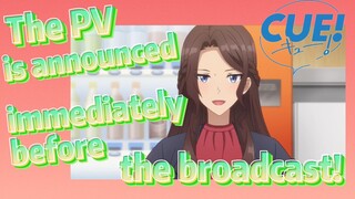 (CUE!) The PV is announced immediately before the broadcast!