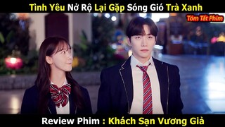 Review Phim: Khách Sạn Vương Giả (13-14) | Tình Yêu Nở Rộ Lại Gặp Sóng Gió Trà Xanh |